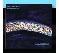 Spaceheads and Max Eastley - The Time of the Ancient Astronaut