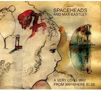 Spaceheads & Eastley, Max - A Very Long Way >from Anywhere