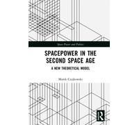Spacepower in the Second Space Age : A New Theoretical Model