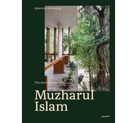 Spaces of Belonging - The Architecture of Muzharul Islam