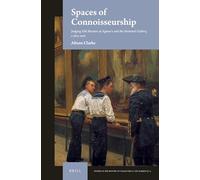 Spaces of Connoisseurship: Judging Old Masters at Agnew's and the National Gallery, C.1874-1916: 15 (Studies in the History of Collecting & Art Markets)