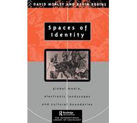 Spaces of Identity: Global Media, Electronic Landscapes and Cultural Boundaries (International Library of Sociology)