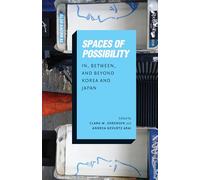 Spaces of Possibility: In, Between, and Beyond Korea and Japan (Center For Korea Studies Publications)