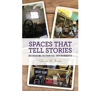 Spaces that Tell Stories: Recreating Historical Environments (American Association for State and Local History)