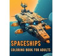 Spaceship Coloring Book for Adults: 50 Science Fiction Illustrations for Relaxation and Creativity