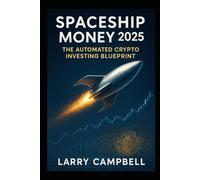 Spaceship Money 2025: The Automated Crypto Investing Blueprint: 10 (ScaleSavvy Solutions)