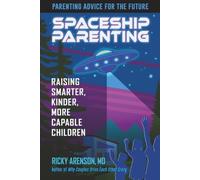 Spaceship Parenting: Raising Smarter, Kinder, More Capable Children