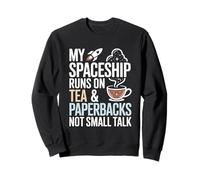 Spaceship Runs on Tea Paperbacks Not Small Talk Astronomy Sweatshirt