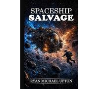 SPACESHIP SALVAGE: A Space Salvage Adventure with High Stakes and Hidden Secrets