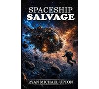 SPACESHIP SALVAGE: A Space Salvage Adventure with High Stakes and Hidden Secrets