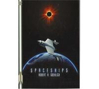 Spaceships: A Reference Guide to International Reusable Launch Vehicle Concepts from 1944 to the Present (Apogee Books Space Series)