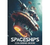 Spaceships Coloring Book: Explore the Cosmos with 50 Detailed Sci-Fi Illustrations of Stunning Spaceships, Planets and Stars | Perfect for Mindful Coloring and Stress Relief for Kids & Adults