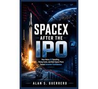 SpaceX After the IPO: How Heavy AI Spending, Rising Costs, and Bold Space Plans Tested Investor Confidence