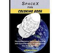 SpaceX Fan Coloring Book: The Authoritative Space Coloring Book With SpaceX Starship, Dragon Capsule, Elon Musk, and More