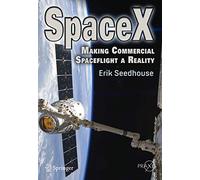 SpaceX: Making Commercial Spaceflight a Reality (Springer Praxis Books)