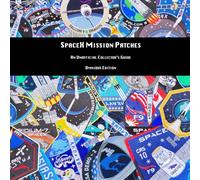 SpaceX Mission Patches: An Unofficial Collector's Guide: Omnibus Edition (SpaceX Public Mission Patches: A Collector's Guide)