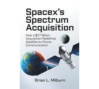 SpaceX's Spectrum Acquisition: How a $17 Billion Acquisition Redefines Satellite-to-Phone Communication