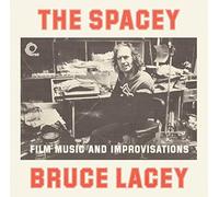 Spacey Bruce Lacey - The Spacey Bruce Lacey: Film Music And Improvisations- Volume 1 and 2