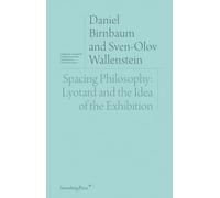 Spacing Philosophy: Lyotard and the Idea of the Exhibition (Sternberg Press / Institut für Kunstkritik series)