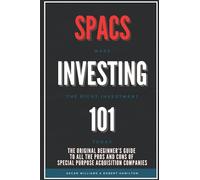 SPACS INVESTING 101: The Original Beginner’s Guide to all the Pros and Cons of Special Purpose Acquisition Companies. Make the right investment today!