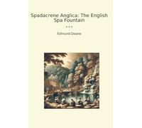 Spadacrene Anglica: The English Spa Fountain (Classic Books)