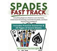 Spades Fast Track: Everything Beginners Need to Learn the Rules, Understand the Strategy, Build Winning Skills, and Start Playing with Confidence