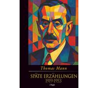 Späte Erzählungen (1919-1953) (Jubiläumsausgabe zum 70. Gedenken an Thomas Mann)