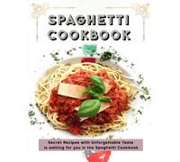 Spaghetti Cookbook: Secret Recipes with Unforgettable Taste is waiting for you in the Spaghetti Cookbook