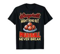 Spaghetti Might Bend but Meatballs Never Break Funny Gifts T-Shirt