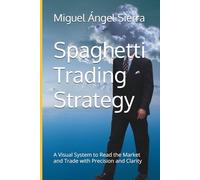 Spaghetti Trading Strategy: A Visual System to Read the Market and Trade with Precision and Clarity (Wall Street Publications - Finance - Investing - Trading & Stock Market)