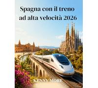 Spagna con il treno ad alta velocità 2026: Una guida pratica AVE e Renfe per esplorare Madrid, Barcellona, l'Andalusia e la costa senza auto