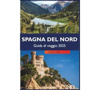 SPAGNA DEL NORD Guida di viaggio 2025: Scopri coste meravigliose, città storiche, delizie gastronomiche e festival culturali in Galizia, Asturie e Paesi Baschi