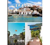 SPAGNA e IBIZA GUIDA DI VIAGGIO 2026: La guida definitiva del 2026 a Barcellona, Madrid, Siviglia, spiagge di Ibiza, cultura, cucina, vita notturna, ... e pianificazione di viaggio intelligente