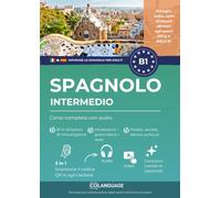 Spagnolo B1 intermedio. Corso completo con audio: Imparare lo spagnolo B1 con testi, audio, video ed esercizi. ideale per lo studio autonomo o con ... e SIELE.: 1 (Imparare lo spagnolo per adulti)