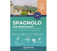 Spagnolo per principianti: Corso A1 completo per il lavoro e la vita quotidiana: Impara lo spagnolo con dialoghi interattivi, grammatica e audio. Per ... DELE A1.: 1 (Spagnolo per adulti)