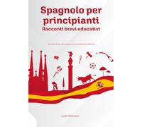 Spagnolo per principianti - Racconti brevi educativi: Esercizi di ascolto semplici con traduzioni italiane