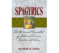 Spagyrics: The Alchemical Preparation of Medicinal Essences, Tinctures, and Elixirs