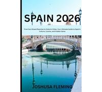 Spain 2026: From Sun-Kissed Beaches to Historic Cities: Your Ultimate Guide to Spain’s Culture, Cuisine, and Hidden Gems