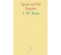Spain and Its Empire: How royal policy, trade, and religion shaped the Spanish colonies from Columbus to decolonization
