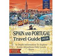 SPAIN AND PORTUGAL TRAVEL GUIDE 2026: In Depth Information To Explore Iconic Attractions Only Locals Know