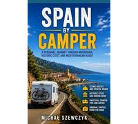 Spain by Camper: A Personal Journey Through Mountains, Historic Cities and Mediterranean Roads (By Camper Travel Guides by Michał Szewczyk)