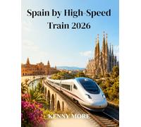 Spain by High-Speed Train 2026: A Practical AVE and Renfe Guide to Exploring Madrid, Barcelona, Andalusia, and the Coast Without a Car