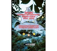 SPAIN CAMINO DE SANTIAGO HIKING GUIDE 2025-2026: Expert Complete Pilgrim’s Trail Handbook With Routes, Maps, Packing Tips, & Insider Secrets (TRAILBLAZERS SERIES)