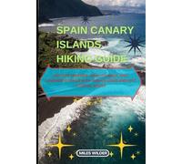SPAIN CANARY ISLANDS HIKING GUIDE: Explore Tenerife, Gran Canaria, and Lanzarote Trails with Hidden Gems and Epic Coastal Walks: 6 (TRAILBLAZERS SERIES)