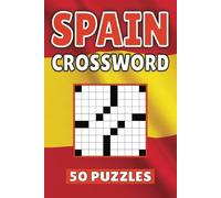 Spain Crossword: 50 Madrid Puzzles For Kids, Adults and Seniors Easy Mind-Stimulating Fun and Engaging Challenges for Mental Relaxation and Vocabulary