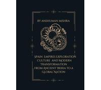 Spain: Empires Exploration Culture and Modern Transformation: From Ancient Iberia to a Global Nation (Living History)