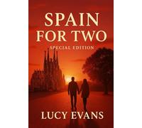 Spain for TWO: Wander Through Barcelona, Madrid, Seville, and the Country's Best Kept Secrets Hand-in-Hand