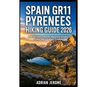 SPAIN GR11 PYRENEES HIKING GUIDE 2026: LONG-DISTANCE TREKKING, MOUNTAIN REFUGES, SCENIC TRAILS & ROUTE PLANNING