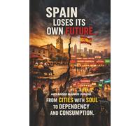 SPAIN HOW IT LOSES ITS FUTURE...: From Cities with Soul to Dependence and Consumption.