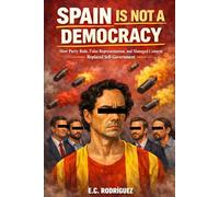 Spain Is Not a Democracy: How Party Rule, False Representation, and Managed Consent Replaced Self-Government